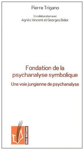 Fondation de la psychanalyse symbolique : une voie jungienne de psychanalyse intégrant l'approche ét