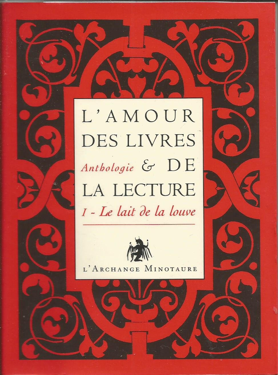 L'amour des livres et de la lecture : anthologie. Vol. 1. Le lait de la louve : de l'Antiquité au XI