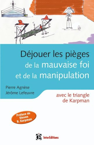 Déjouer les pièges de la manipulation et de la mauvaise foi avec le triangle dramatique et son contr