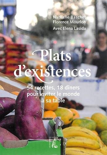 Plats d'existence : 54 recettes, 18 dîners pour inviter le monde à sa table