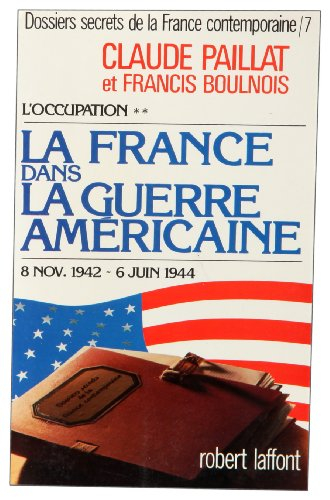 Dossiers secrets de la France contemporaine. Vol. 6-2. L'Occupation : la France dans la guerre améri