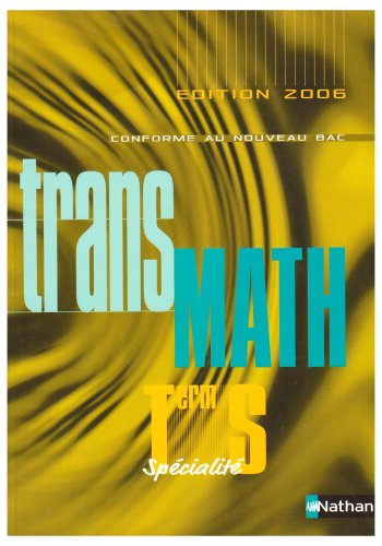 Transmath terminale S spécialité 2006 : livre de l'élève