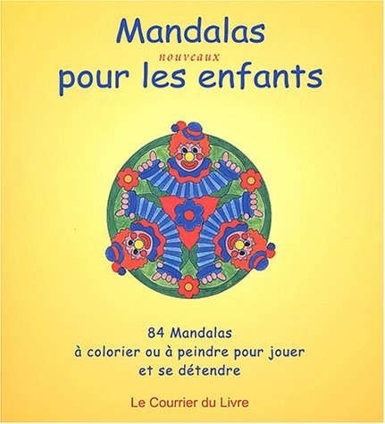 Nouveaux mandalas pour les enfants : 84 mandalas à colorier ou à peindre pour jouer et se détendre