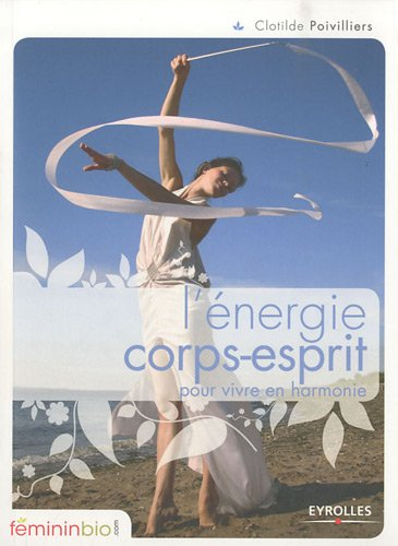 L'énergie corps-esprit : pour vivre en harmonie