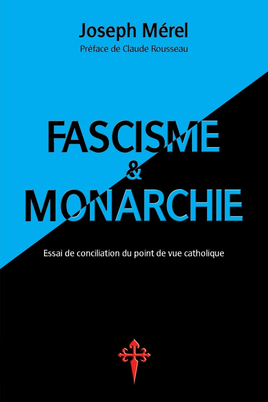 Fascisme et Monarchie: Essai de conciliation du point de vue catholique