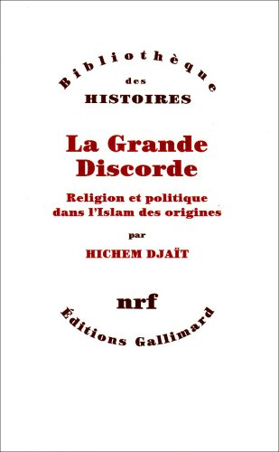 La grande discorde : religion et politique dans l'islam des origines