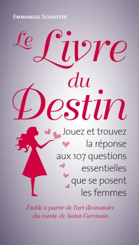 Le livre du destin : jouez et trouvez la réponse aux 107 questions essentielles que se posent les fe