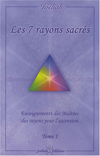 Les 7 rayons sacrés : Enseignement des maîtres des rayons pour l'ascension Tome 1