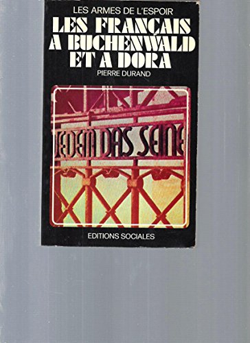 Les Français à Buchenwald et à Dora : Les armes de l'espoir