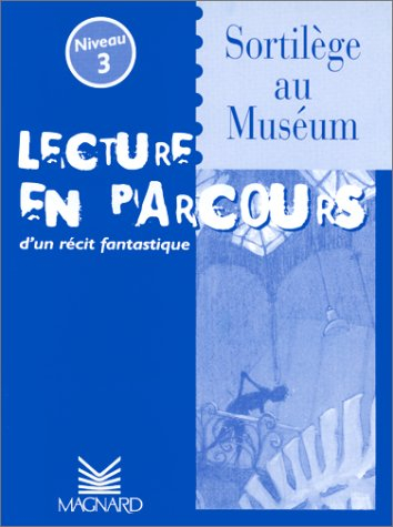 Sortilège au Muséum, niveau 3 : lecture en parcours d'un récit fantastique