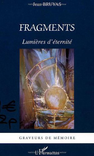 Fragments : lumières d'éternité : trente années de pensées recueillies et rassemblées par sa collabo