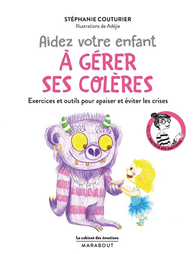 Aidez votre enfant à gérer ses colères : exercices et outils pour apaiser et éviter les crises