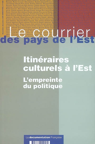 Courrier des pays de l'Est (Le), n° 1058. Itinéraires culturels à l'Est : l'empreinte du politique
