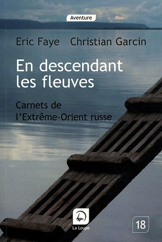 En descendant les fleuves : carnets de l'Extrême-Orient russe