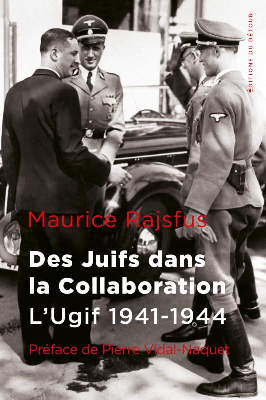 Des Juifs dans la collaboration. L'Ugif, 1941-1944
