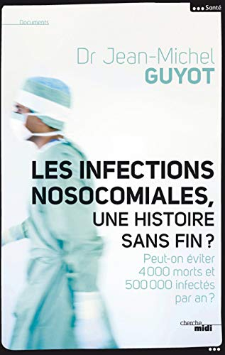 Les infections nosocomiales, une histoire sans fin ? : peut-on éviter 4.000 morts et 500.000 infecté
