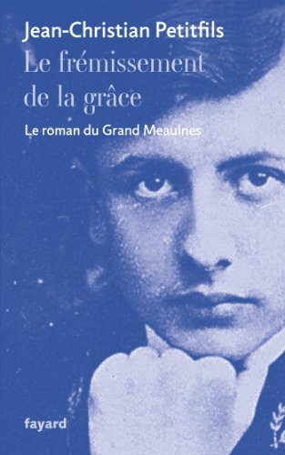 Le frémissement de la grâce : le roman du Grand Meaulnes