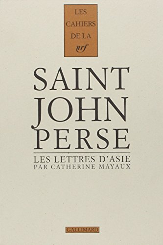 Cahiers Saint-John Perse. Vol. 12. Les Lettres d'Asie de Saint-John Perse : les récrits d'un poète