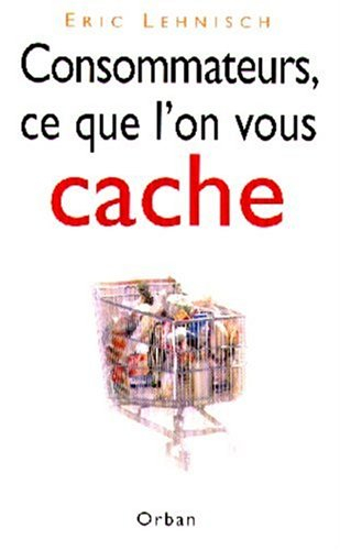 Consommateurs, ce que l'on vous cache
