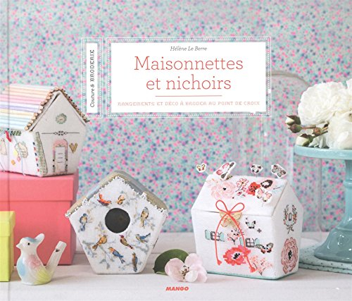 Maisonnettes et nichoirs : rangements et déco à broder au point de croix