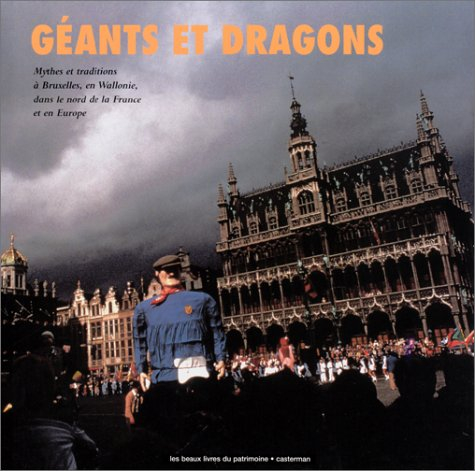 géants et dragons : mythes et traditions à bruxelles, en wallonie, dans le nord de la france et en e