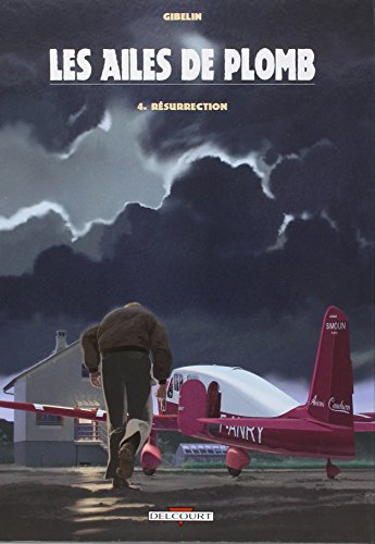 Les ailes de plomb. Vol. 4. Résurrection