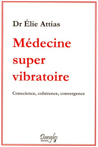Médecine super vibratoire : conscience, cohérence, convergence