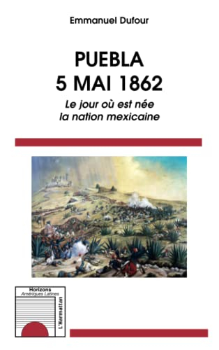 Puebla, 5 mai 1862 : le jour où est née la nation mexicaine