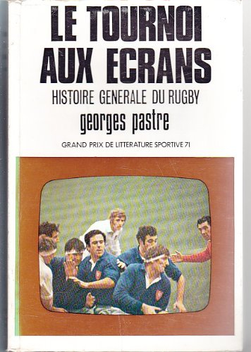 le tournoi aux écrans. histoire générale du rugby