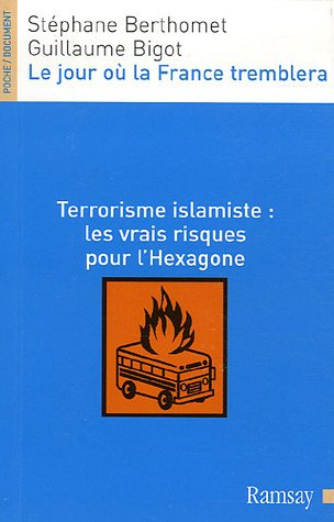 Le jour où la France tremblera : terrorisme islamiste : les vrais risques pour l'Hexagone