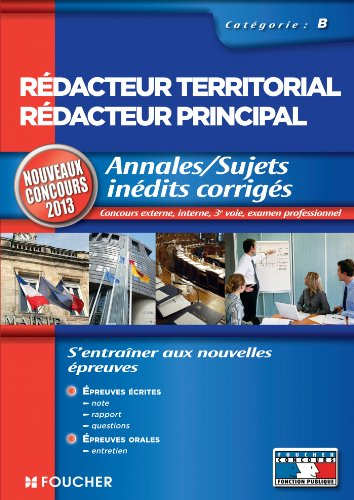 Rédacteur territorial, rédacteur principal, catégorie B : annales-sujets inédits corrigés : nouveaux