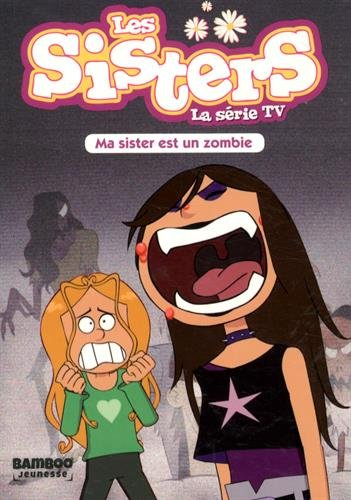 Les sisters : la série TV. Vol. 9. Ma sister est un zombie