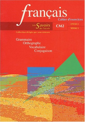 Français, CM2 cycle 3 niveau 3 : grammaire, orthographe, vocabulaire, conjugaison : cahier d'exercic