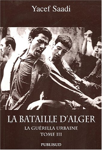 La bataille d'Alger. Vol. 3. La guérilla urbaine