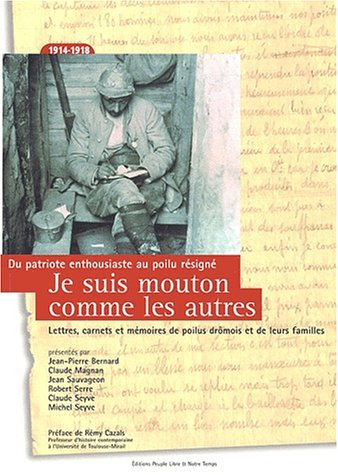 Je suis mouton comme les autres : du patriote enthousiaste au Poilu résigné (1914-1918): Lettres, ca