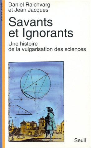 Savants et ignorants : une histoire de la vulgarisation des sciences