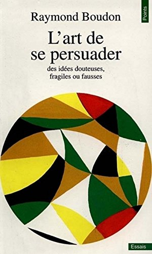 L'art de se persuader des idées douteuses, fragiles ou fausses