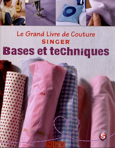 Le grand livre de couture Singer. Bases et techniques