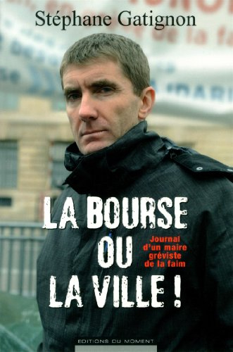 La bourse ou la ville ! : journal d'un maire gréviste de la faim