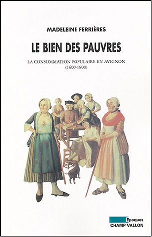 Le bien des pauvres : la consommation populaire en Avignon (1600-1800)