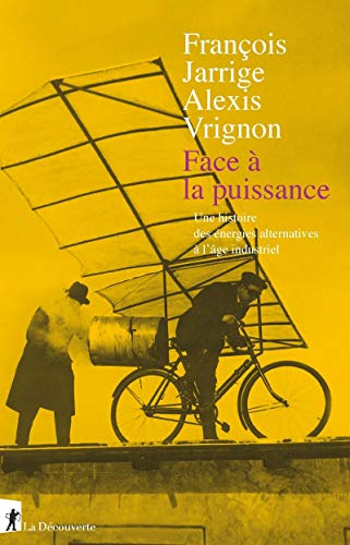Face à la puissance : une histoire des énergies alternatives à l'âge industriel