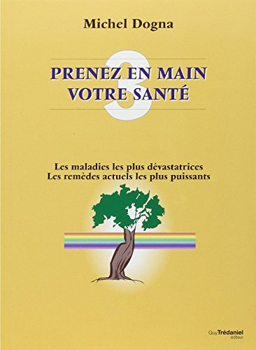 Prenez en main votre santé. Vol. 3. Innovations majeures : les maladies les plus dévastatrices, les 
