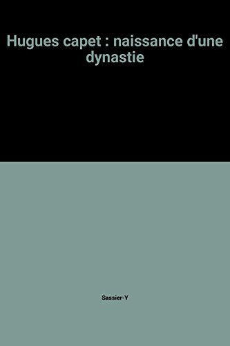hugues capet : naissance d'une dynastie