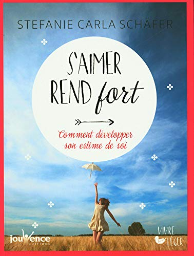 S'aimer rend fort : comment développer son estime de soi