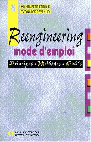 Reengineering, mode d'emploi : principes, méthodes, outils