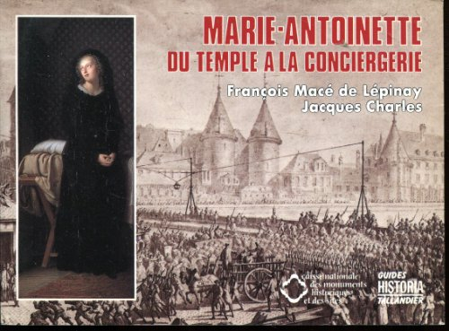 Marie-Antoinette : du Temple à la Conciergerie