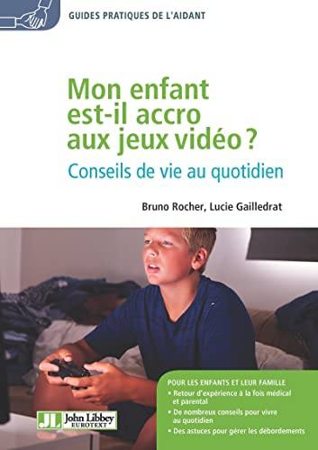 Mon enfant est-il accro aux jeux vidéo ? : conseils de vie au quotidien
