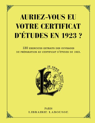 Auriez-vous eu votre certificat d'études en 1923 ? : 130 exercices extraits des ouvrages de préparat