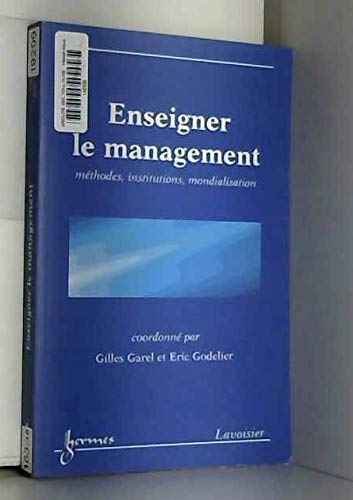 Enseigner le management : méthodes, institutions, mondialisation