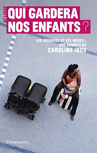 Qui gardera nos enfants ? : les nounous et les mères